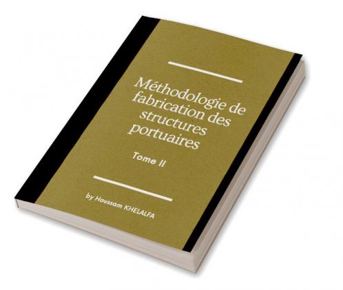 Méthodologie de fabrication des structures portuaires (Tome II)