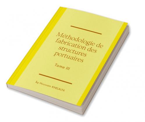 Méthodologie de fabrication des structures portuaires (Tome III)