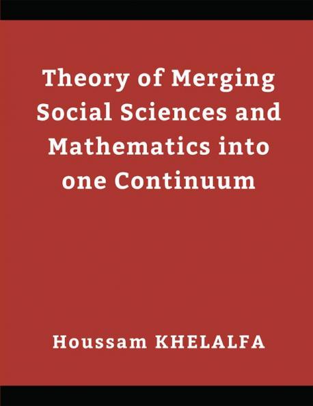 Theory of Merging Social sciences and Mathematics into one continuum