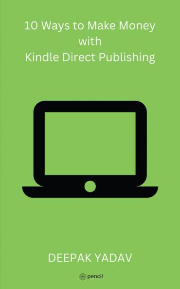 10 Ways to Make Money with Kindle Direct Publishing
