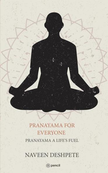 PRANAYAMA FOR EVERYONE: PRANAYAMA A LIFE'S FUEL