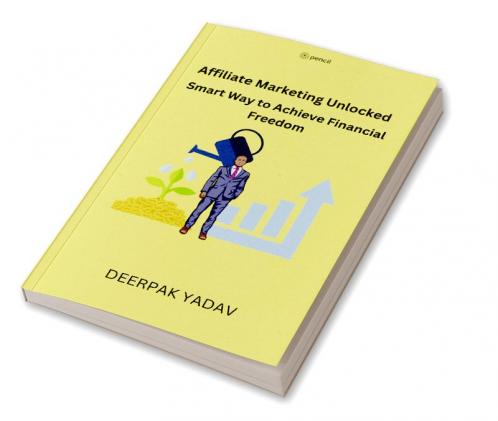 Affiliate Marketing Unlocked: Smart Way to Achieve Financial Freedom