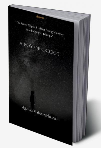 A Boy of cricket The Rise of Gopal: A Cricket Prodigy's Journey from Bullying to Triumph