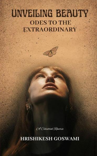 Unveiling Beauty - Odes to the Etraordinary