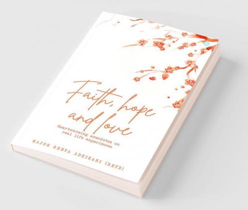 Faith. Hope. Love Heart Warming Anecdotes on Real Life Experiences