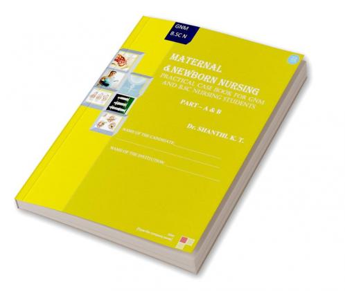Maternal and New Born Nursing Practical Case Book for GNM and B.sc Nursing Students