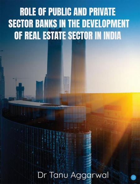 Role of Public and Private Sector Banks in the Development of Real Estate Sector in India