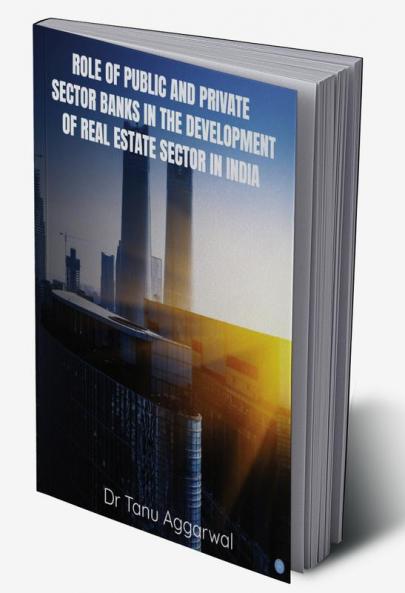 Role of Public and Private Sector Banks in the Development of Real Estate Sector in India