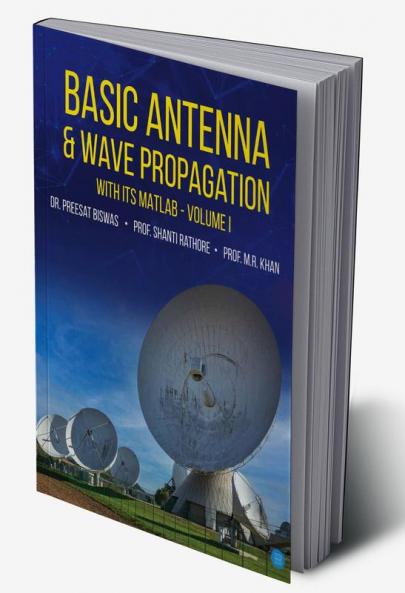 Basic Antenna & Wave Propagation with its MATLAB Volume I