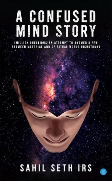 A Confused Mind Story Million Questions - An Attempt to Answer a Few Between Material and Spiritual World Dichotomy