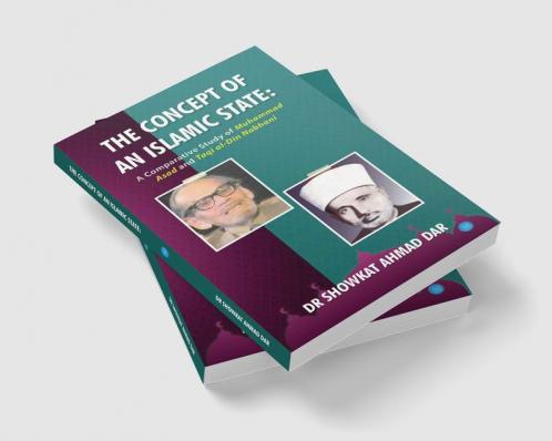 The Concept of an Islamic State: A Comparative Study of Muhammad Asad and Taqi al-Din Nabhani