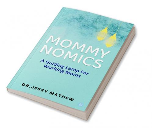 Mommy Nomics ( A Guiding Lamp For Working Moms)