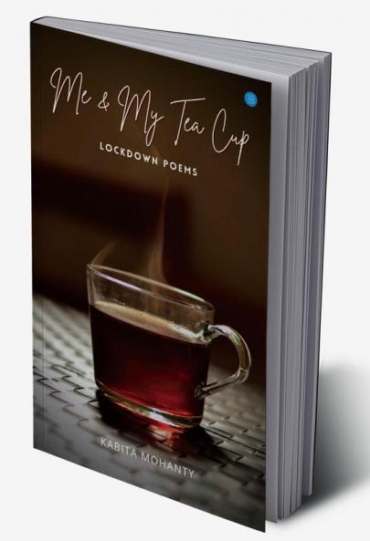 Me & My Tea Cup - Lock Down Poems