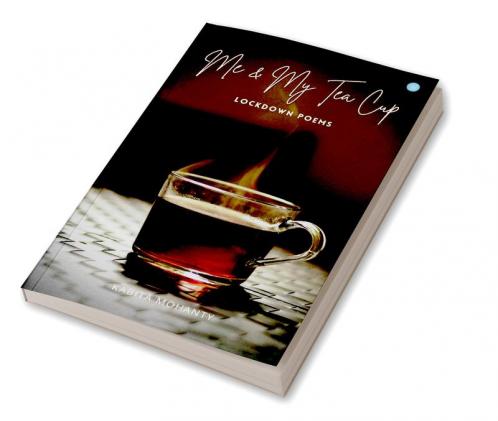 Me & My Tea Cup - Lock Down Poems