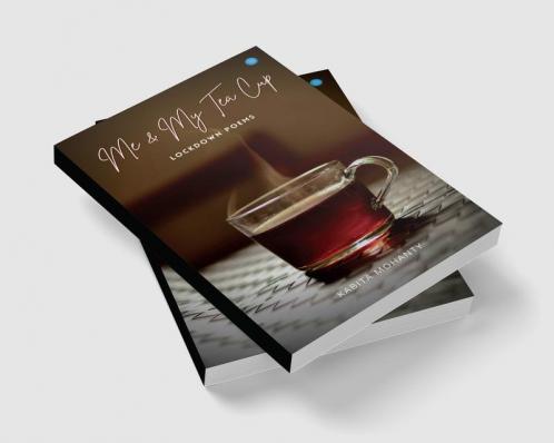 Me & My Tea Cup - Lock Down Poems