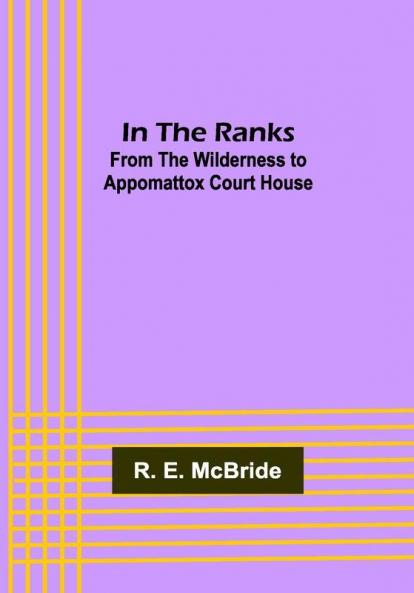 In The Ranks; From the Wilderness to Appomattox Court House