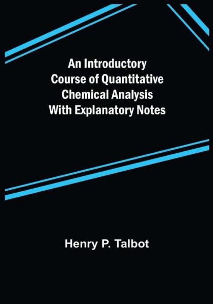 An Introductory Course of Quantitative Chemical Analysis With Explanatory Notes