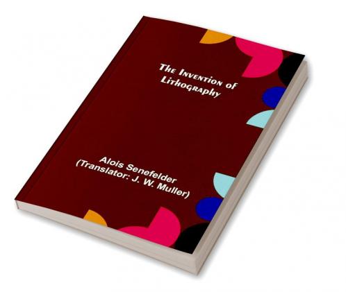 The Invention of Lithography