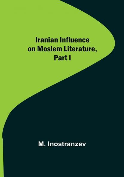 Iranian Influence on Moslem Literature Part I