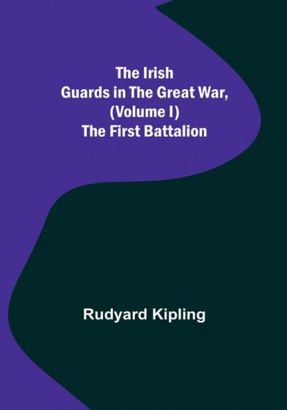 The Irish Guards in the Great War | (Volume I) The First Battalion