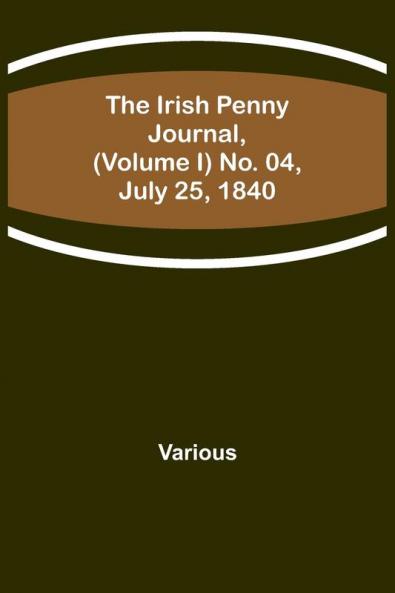 The Irish Penny Journal (Volume I) No. 04 July 25 1840