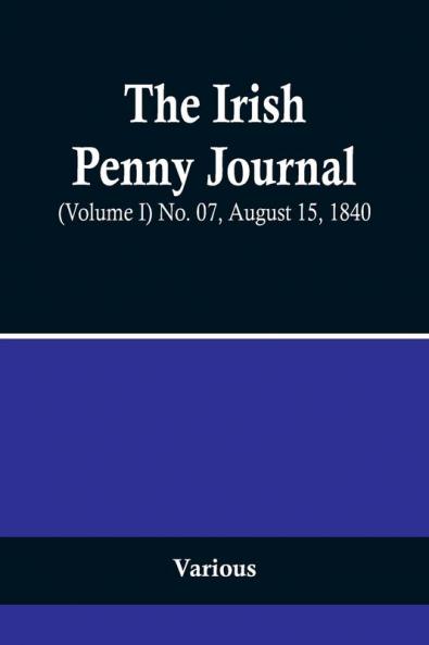 The Irish Penny Journal (Volume I) No. 07 August 15 1840