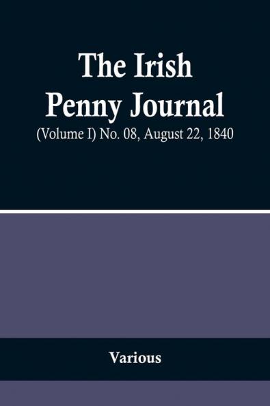 The Irish Penny Journal (Volume I) No. 08 August 22 1840