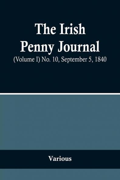 The Irish Penny Journal (Volume I) No. 10 September 5 1840