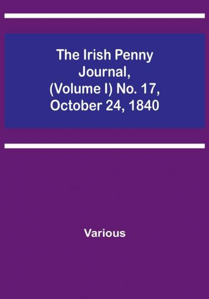 The Irish Penny Journal || (Volume I) No. 17 October 24 1840