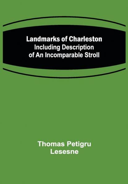 Landmarks of Charleston :Including description of An Incomparable Stroll