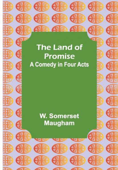 The Land of Promise: A Comedy in Four Acts