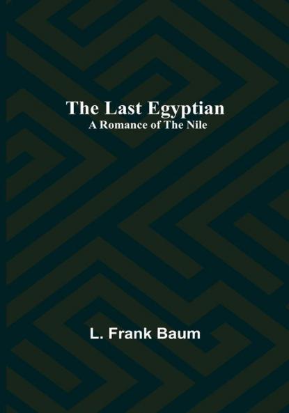 The Last Egyptian: A Romance of the Nile