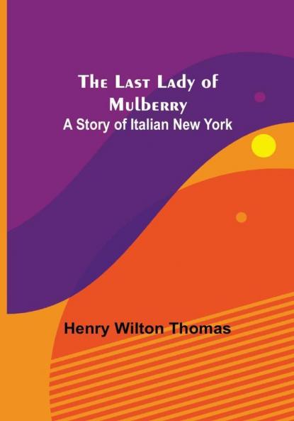 The Last Lady of Mulberry: A Story of Italian New York
