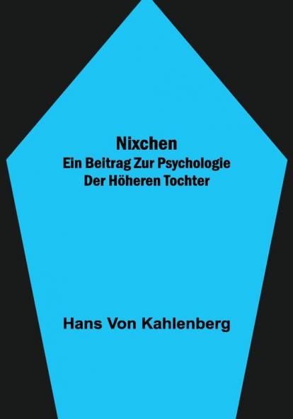 Nixchen. Ein Beitrag zur Psychologie der höheren Tochter
