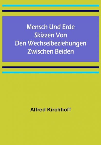 Mensch und Erde: Skizzen von den Wechselbeziehungen zwischen beiden