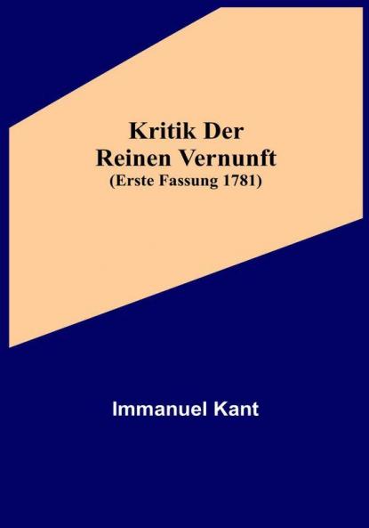 Kritik der reinen Vernunft (Erste Fassung 1781)