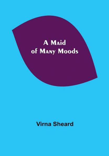 A Maid of Many Moods