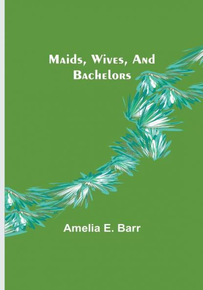 Maids Wives and Bachelors