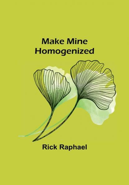 Make Mine Homogenized
