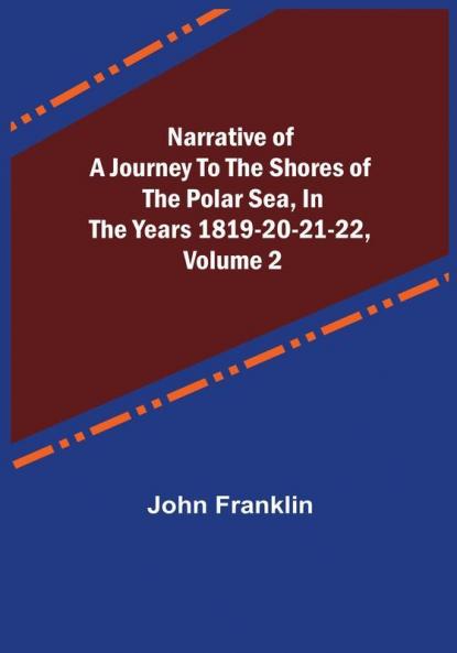Narrative of a Journey to the Shores of the Polar Sea in the Years 1819-20-21-22 | Volume 2