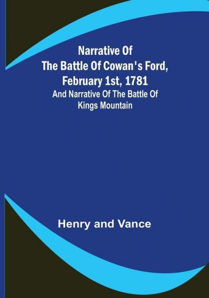 Narrative of the Battle of Cowan's Ford February 1st 1781 : and Narrative of the Battle of Kings Mountain