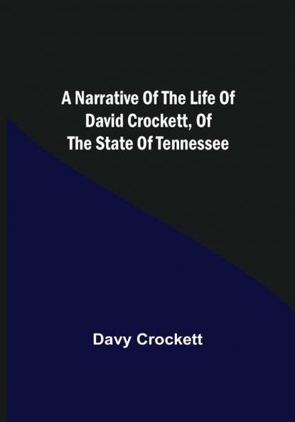 A Narrative of the Life of David Crockett of the State of Tennessee.
