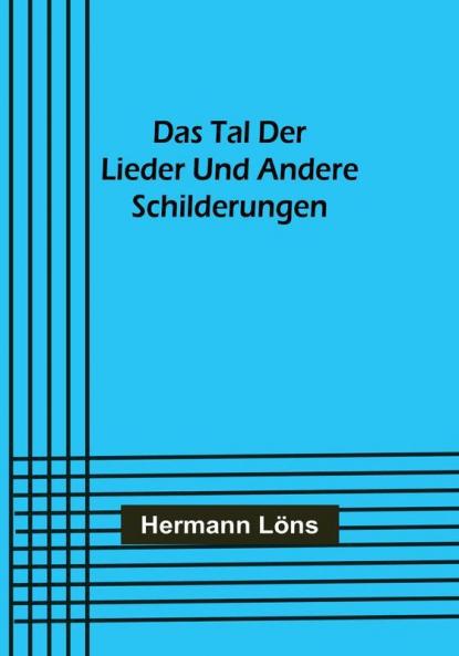 Das Tal der Lieder und andere Schilderungen