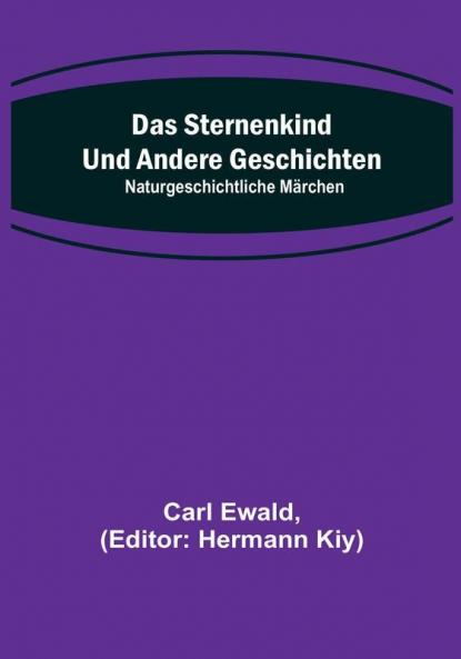 Das Sternenkind und andere Geschichten: Naturgeschichtliche Märchen