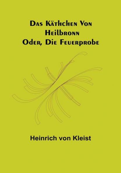 Das Käthchen von Heilbronn: Oder die Feuerprobe