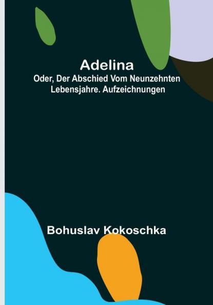 Adelina: oder Der Abschied vom neunzehnten Lebensjahre. Aufzeichnungen