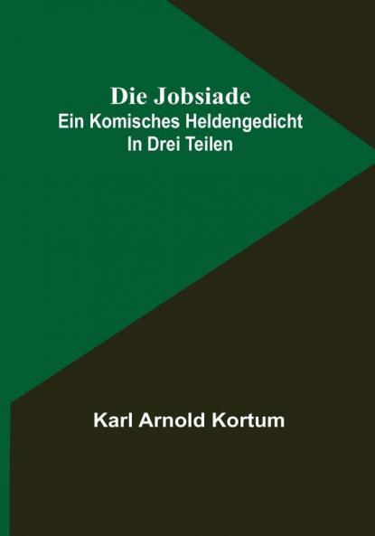 Die Jobsiade: Ein komisches Heldengedicht in drei Teilen