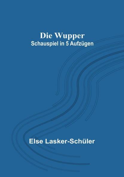 Die Wupper: Schauspiel in 5 Aufzügen