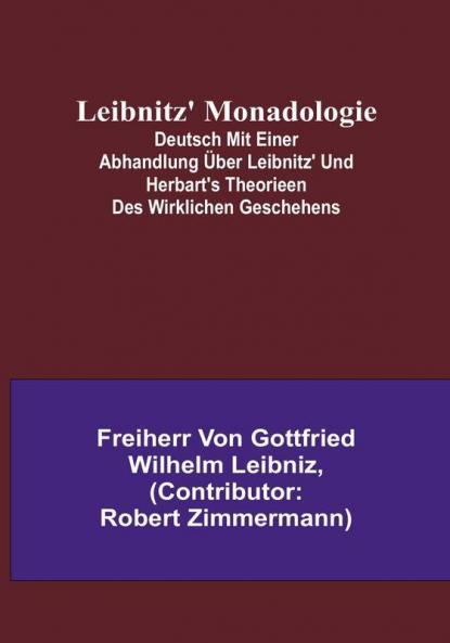 Leibnitz' Monadologie:  Deutsch mit einer Abhandlung über Leibnitz' und Herbart's Theorieen des wirklichen Geschehens