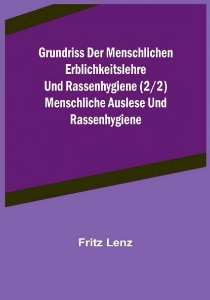 Grundriss der menschlichen Erblichkeitslehre und Rassenhygiene (2|2) Menschliche Auslese und Rassenhygiene